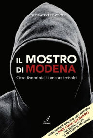 Title: Il mostro di Modena: Otto femminicidi ancora irrisolti, Author: Giovanni Iozzoli