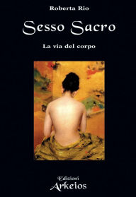 Title: Sesso sacro: La via del corpo, Author: Roberta Rio