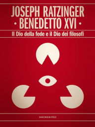Title: Il Dio della fede e il Dio dei filosofi: Nuova Edizione con Postfazione di Massimo Epis, Author: Benedetto XVI