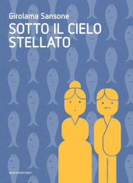 Title: Sotto Il Cielo Stellato, Author: Girolama Sansone