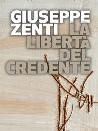 Title: La libertà del credente, Author: Giuseppe Zenti