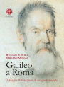 Galileo a Roma: Trionfo e tribolazioni di un genio molesto