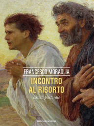 Title: Incontro al Risorto: Lettera pastorale, Author: Francesco Moraglia