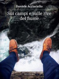 Title: Sui campi e sulle rive del fiume, Author: Daniele Acciariello