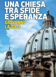 Title: Una chiesa tra sfide e speranza: Il respiro della diplomazia vaticana, Author: Giovanni Lajolo