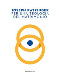 Title: Per una teologia del matrimonio, Author: Joseph Ratzinger