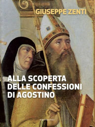 Title: Alla scoperta delle confessioni di Agostino, Author: Giuseppe Zenti