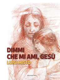 Title: Dimmi che mi ami, Gesù, Author: Luigi Mistò