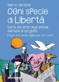 Title: Ogni specie di libertà: Carta dei diritti degli animali dell'isola di Gorgona, Author: Marco Verdone