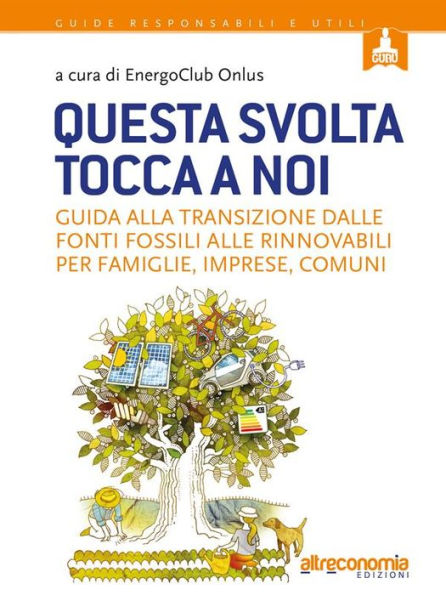 Questa svolta tocca a noi: Guida alla transizione dalle fonti fossili alle rinnovabili per famiglie, imprese, comuni