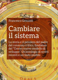 Title: Cambiare il sistema: La storia e il pensiero del padre del consumo critico, fondatore del 