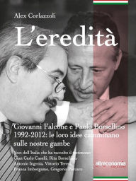 Title: L'eredità: Giovanni Falcone e Paolo Borsellino 1992-2012: le loro idee camminano sulle nostre gambe, Author: Alex Corlazzoli
