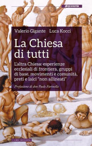 Title: La Chiesa di tutti: L'altra Chiesa: esperienze ecclesiali di frontiera, gruppi di base, movimenti e comunità, preti e laici 