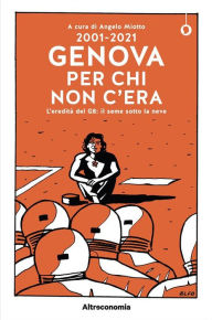 Title: 2001-2021 Genova per chi non c'era: L'eredità del G8: il seme sotto la neve, Author: Angelo Miotto