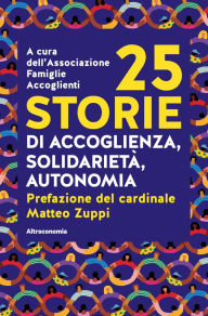 Title: 25 storie: di accoglienza, solidarietà e autonomia, Author: Famiglie Accoglienti