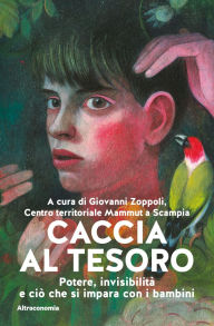 Title: Caccia al tesoro: Potere, invisibilità e ciò che si impara con i bambini, Author: Giovanni Zoppoli