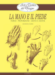 Title: Arte e Tecnica del Disegno - 5 - La mano e il piede, Author: Giovanni Civardi