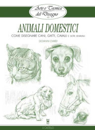 Title: Arte e Tecnica del Disegno - 10 - Animali domestici, Author: Giovanni Civardi
