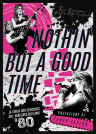 Title: Nothin' but a good time: La storia non censurata dell'hard rock degli anni '80, Author: Tom Beaujour