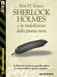 Title: Sherlock Holmes e la maledizione della piuma nera, Author: Kim H. Krisco
