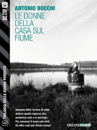 Title: Le donne della casa sul fiume: Trilogia delle donne perdute 2, Author: Antonio Bocchi