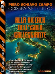 Title: Alla ricerca dell'Isola Galleggiante: Odissea nel futuro 7, Author: Piero Schiavo Campo