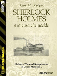 Title: Sherlock Holmes e la cura che uccide, Author: Kim H. Krisco