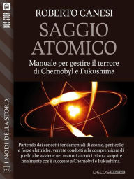 Title: Saggio Atomico - manuale per gestire il terrore di Chernobyl e Fukushima, Author: Roberto Canesi