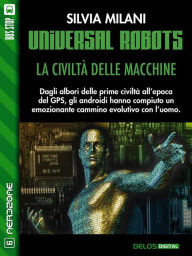 Title: Universal Robots - La civiltà delle macchine, Author: Silvia Milani