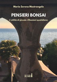 Title: Pensieri bonsai. L'utilità di piccole riflessioni quotidiane, Author: Maria Serena Mastrangelo