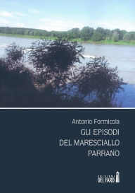 Title: Gli episodi del Maresciallo Parrano, Author: Antonio Formicola