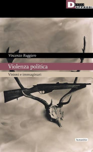 Title: Violenza politica: Visioni e immaginari, Author: Vincenzo Ruggiero