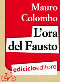 Title: L'ora del Fausto, Author: Mauro Colombo