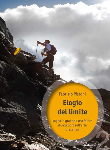 Elogio del limite: sogna in grande e osa fallire, divagazioni sull'arte di correre