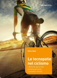Title: Le tecnopatie nel ciclismo: I disturbi da errato posizionamento, i possibili rimedi, Author: Zeno Zani