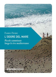Title: L'odore del mare: Piccole camminate lungo le rive mediterranee, Author: Fabio Fiori