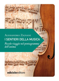 Title: I sentieri della musica: Piccolo viaggio nel pentagramma dell'anima, Author: Alessandro Zignani