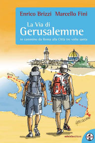 Title: La via di Gerusalemme: In cammino da Roma alla Città tre volte santa, Author: Enrico Brizzi