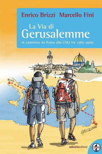 La via di Gerusalemme: In cammino da Roma alla Città tre volte santa