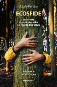Title: Ecosfide: Venti storie di scelte alternative nel rispetto della natura. Con la prefazione di Mauro Corona, Author: Vittorio Pierobon
