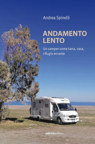 Title: Andamento lento: Un camper come tana, casa, rifugio errante, Author: Andrea Spinelli