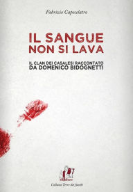 Title: Il sangue non si lava. Il clan dei Casalesi raccontato da Domenico Bidognetti, Author: Fabrizio Capecelatro