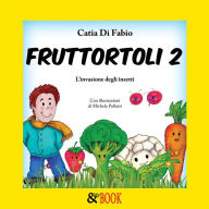 Title: Fruttortoli 2. L'invasione degli insetti, Author: Catia Di Fabio