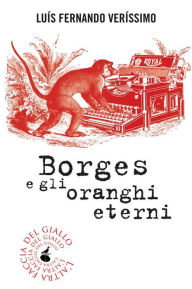 Title: Borges e gli oranghi eterni, Author: Luis Fernando Verissimo
