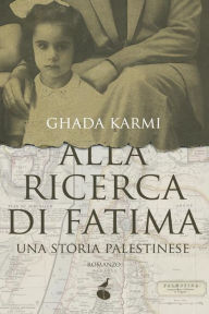 Title: Alla ricerca di Fatima: Una storia palestinese, Author: Ghada Karmi