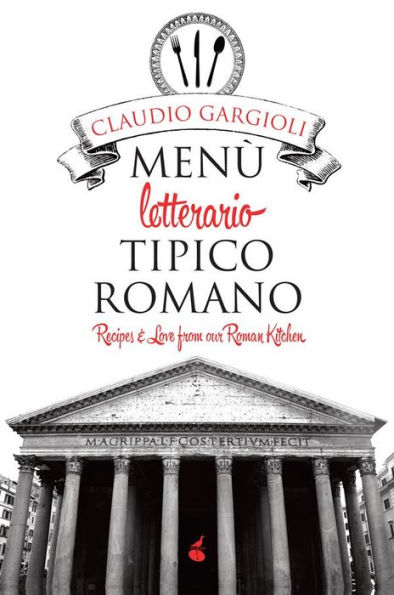 Menù letterario tipico romano: Recipes and Love from our Roman Kitchen