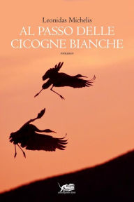 Title: Al passo delle cicogne bianche, Author: Michelis Leonidas