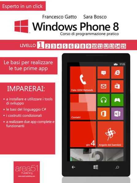 Windows Phone 8: corso di programmazione pratico. Livello 1: Le basi per realizzare le tue prime app