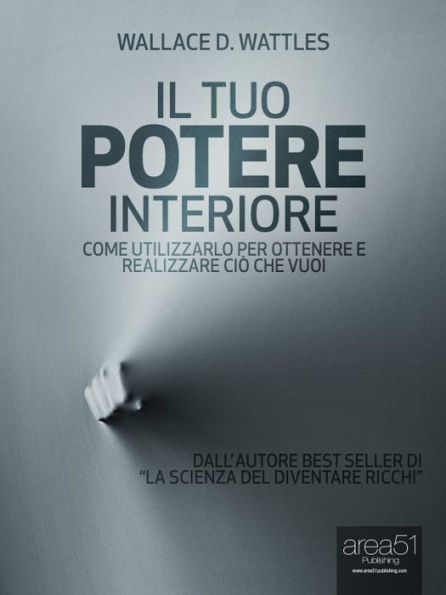 Il tuo Potere Interiore: Come utilizzarlo per ottenere e realizzare ciò che vuoi