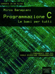 Title: Programmazione C. Le basi per tutti, Author: Mirco Baragiani